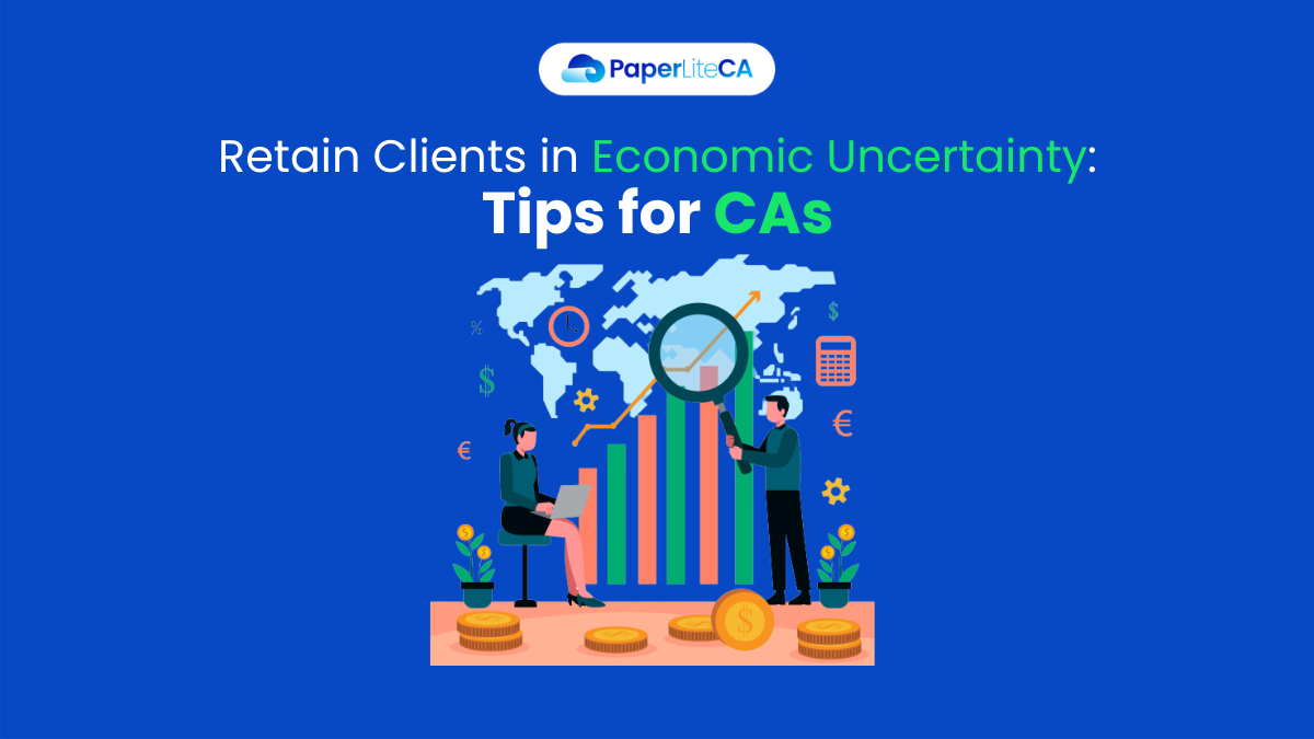 Retain Clients in Economic Uncertainty:Tips for CAs