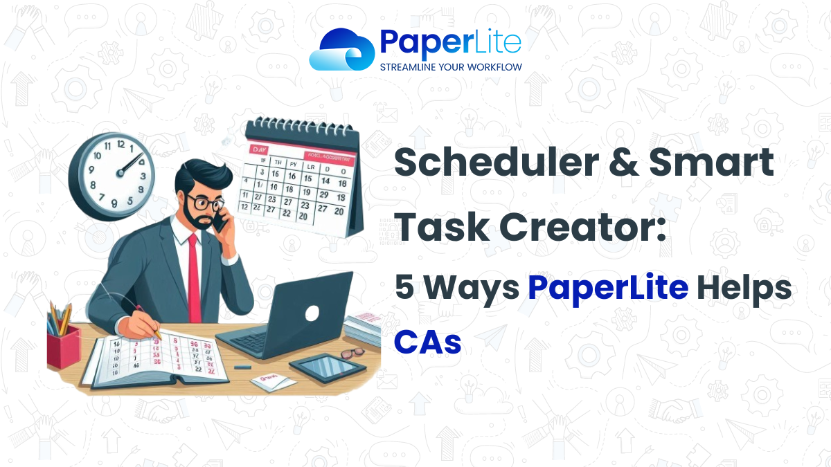 Scheduler & Smart Task Creator: 5 Ways PaperLite Helps CAs