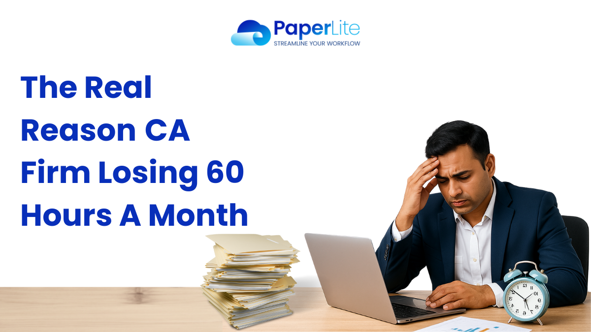 The Real Reason CA firm Losing 60 Hours a Month (And How to Get Them Back)